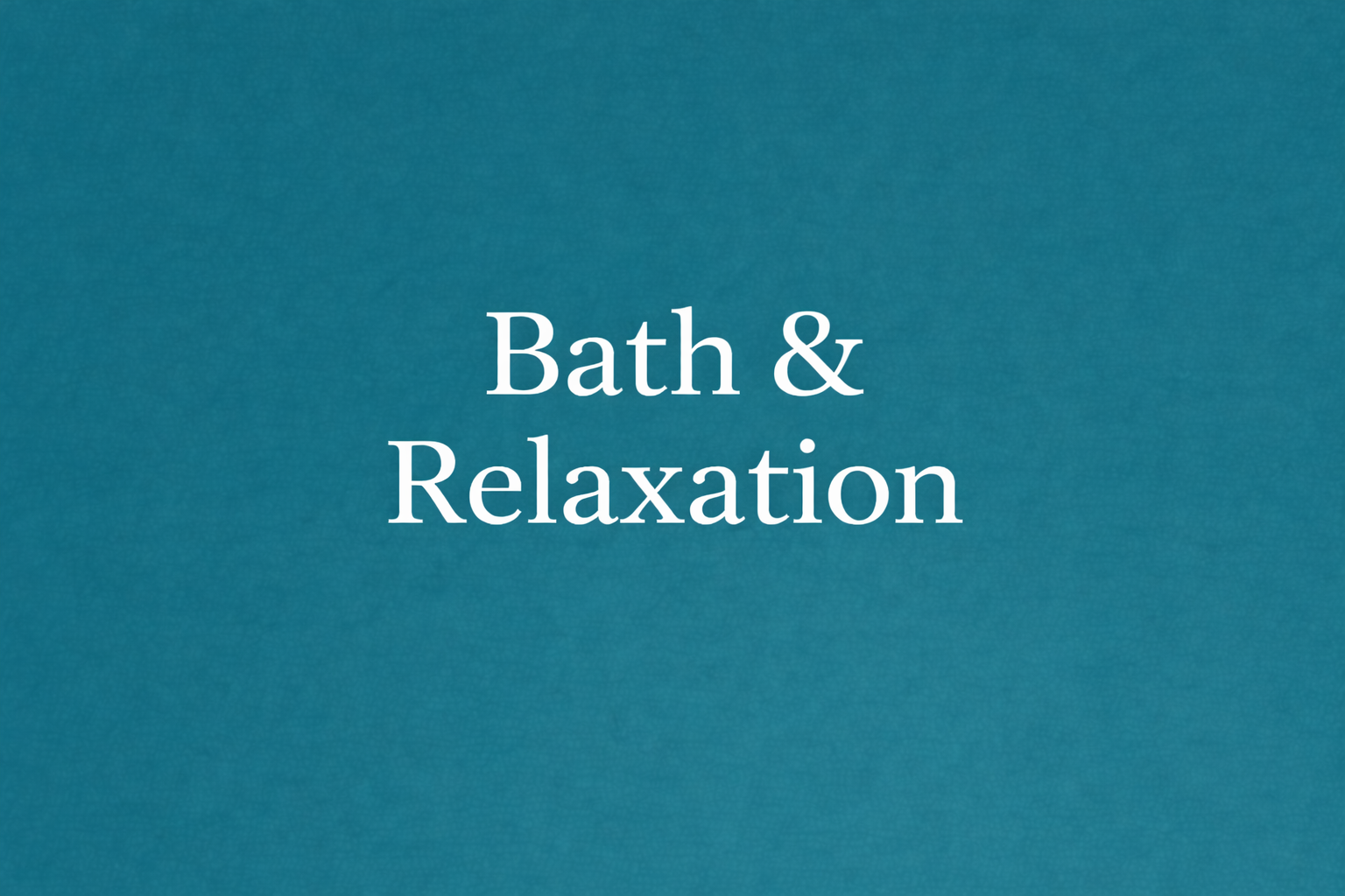 Bath & Relaxation